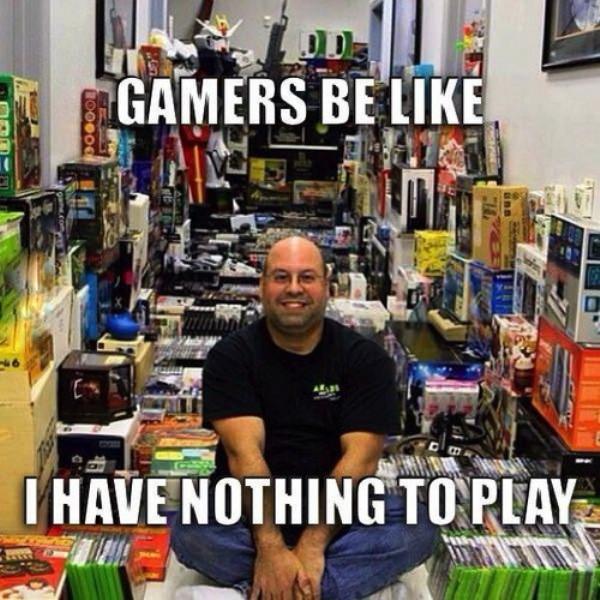 gaming meme 10000 Gamers Be Ulu I Have Nothing To Play