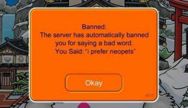 you have been banned club penguin - Banned The server has automatically banned you for saying a bad word. You Said "i prefer neopets C Okay