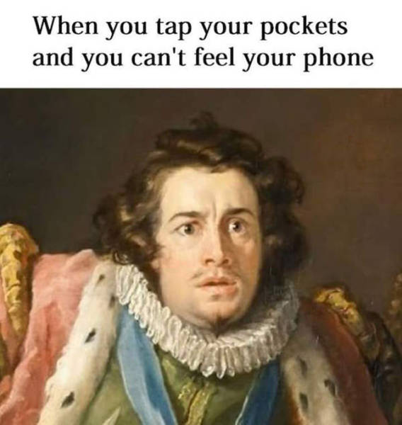 funny art memes - When you tap your pockets and you can't feel your phone
