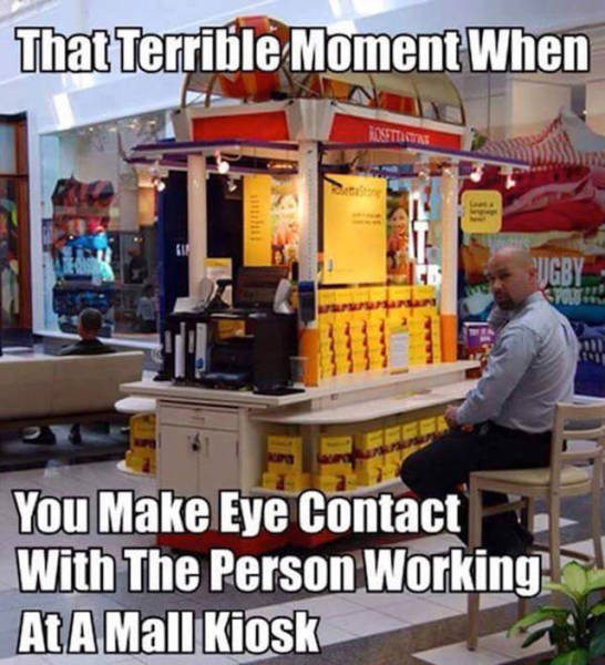 kiosk funny - That Terrible Moment When You Make Eye Contact With The Person Working At A Mall Kiosk