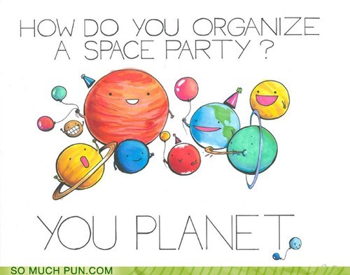 do you organize a space party - How Do You Organize A Space Party? You Planet So Much Pun.Com