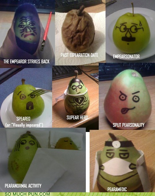 pear puns - Past Expearation Date Empearsonator The Empearor Strikes Back Super Hero Speared or "Visually impeared" Split Pearsonality Pearanormal Activity So Much Pun.Com Pearamedic