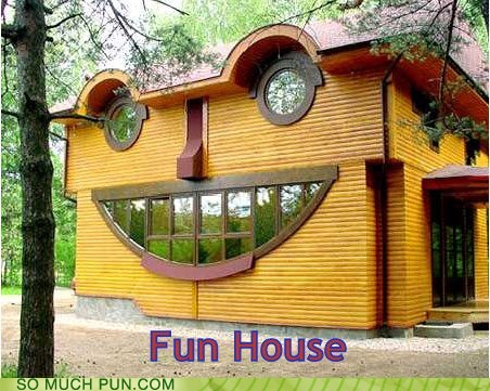 funny house - Fun House So Much Pun.Com