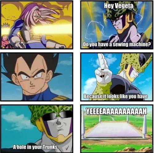 pun dragon ball z memes - Hey Vegeta Do you have a sewing machine? Because it looks you have Yeeeeaaaaaaaaaah A hole in your Trunks