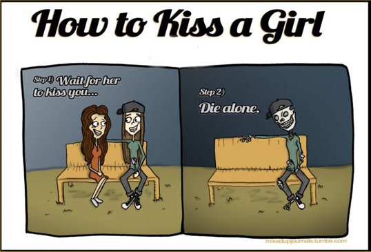 funny kissing quotes - How to Kiss a Girl Step Wait for her to kiss you... Step 2 Die alone. maupumblrcom