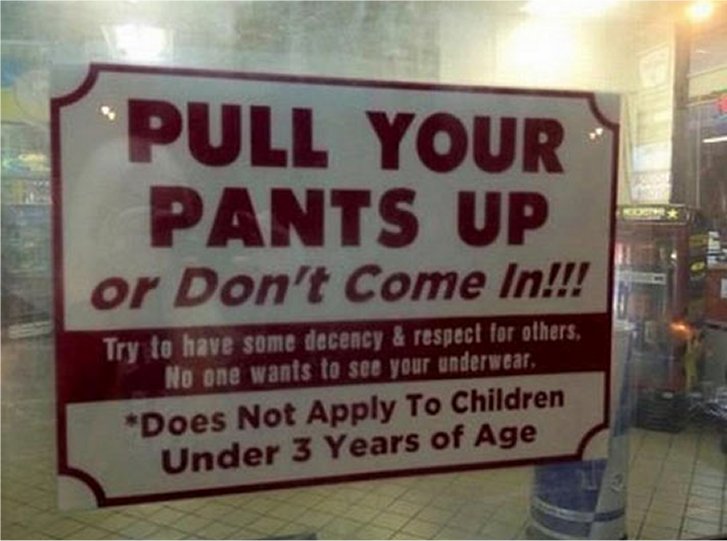 banner - Pull Your Pants Up or Don't Come In!!! Try to have some decency & respect for others, No one wants to see your underwear, Does Not Apply To Children Under 3 Years of Age