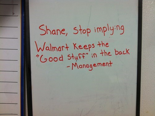 walmart shane meme - Shane, stop implying Walmart keeps the "Good Stuff" in the back Management