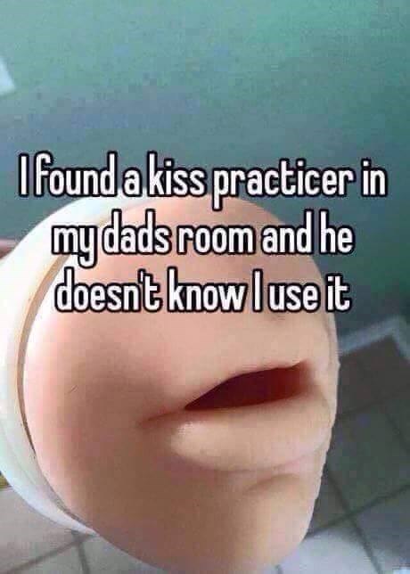 random funny - I found a kiss practice in my dads room and he doesnt know luse it