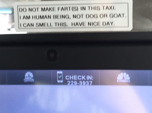 do not make fart in taxi - Do Not Make FartS In This Taxi I Am Human Being, Not Dog Or Goat I Can Smell This. Have Nice Day Check In 229.3937
