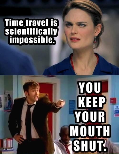 shut your whore mouth - Time travel is scientifically impossible. You Keep Your Mouth Shut.