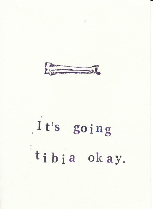 physical therapy puns - It's going tibia okay.