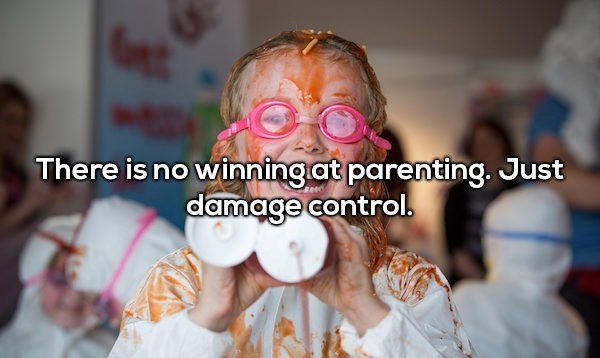 Shower thought about how there is no winning in parenting, just damage control.