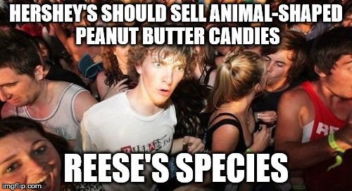 Shower thoughts sudden realization that Hershey's could sell animal shaped peanut butter candies and call them Reese's Species