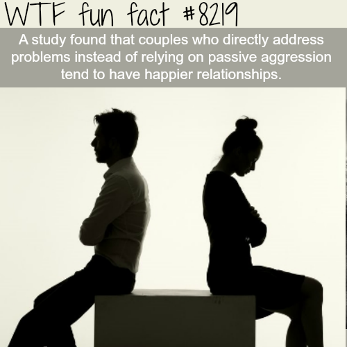 wtf facts about relationships - Wtf fun fact A study found that couples who directly address problems instead of relying on passive aggression tend to have happier relationships.