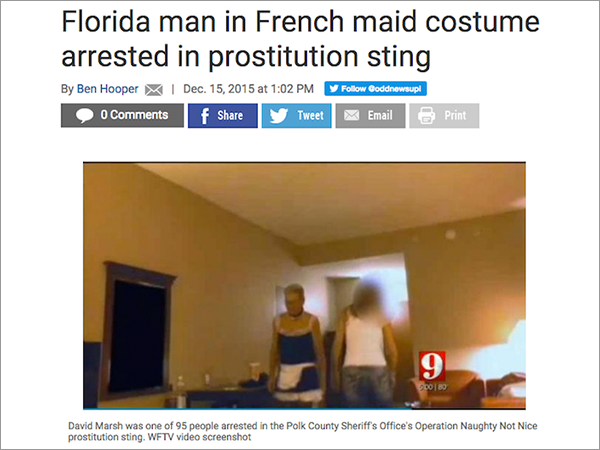 crazy florida people meme - Florida man in French maid costume arrested in prostitution sting By Ben Hooper Dec. 15, 2015 at Goddnewsupl 0 f Tweet Email Print Do I Bo David Marsh was one of 95 people arrested in the Polk County Sheriff's Office's Operatio