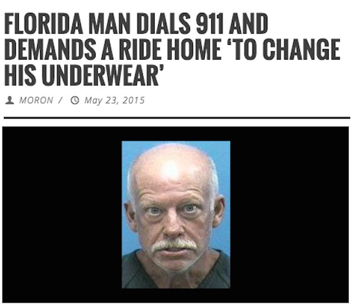 florida man meme - Florida Man Dials 911 And Demands A Ride Home 'To Change His Underwear' I Moron