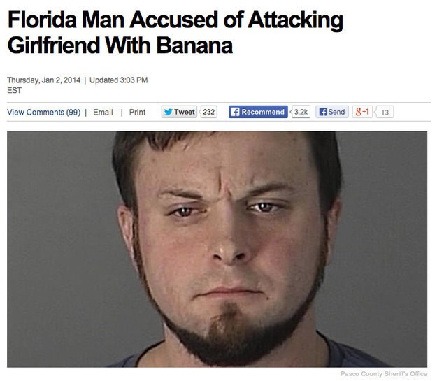 florida news crazy - Florida Man Accused of Attacking Girlfriend With Banana Thursday, | Updated Est View 99 | Email | Print Tweet 232 Recommend Send 81 13 Pasco County Sheriff's Office