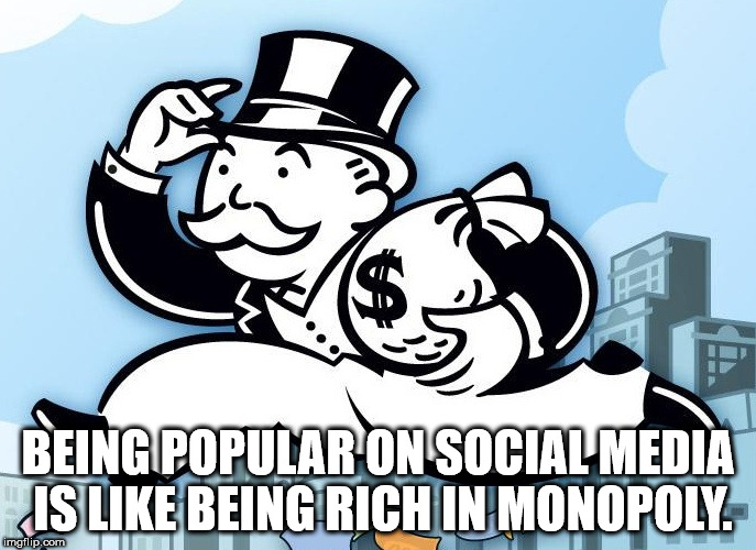 get money monopoly - Being Popular On Social Media Jis Being Rich In Monopoly. imgflip.com