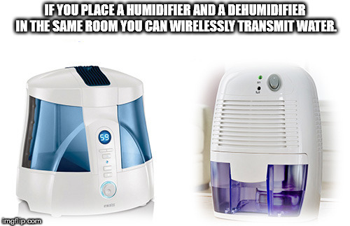 Humidifier - If You Place A Humidifier And A Dehumidifier In The Same Room You Can Wirelessly Transmit Water. imgflip.com