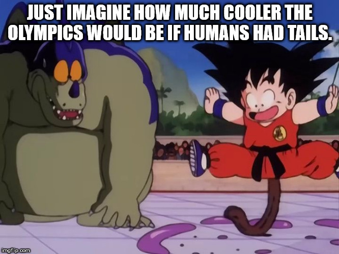 kid goku tail - Just Imagine How Much Cooler The Olympics Would Be If Humans Had Tails. imgflip.com
