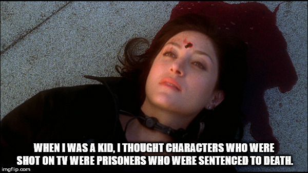 photo caption - When I Was A Kid, I Thought Characters Who Were Shot On Tv Were Prisoners Who Were Sentenced To Deathl imgflip.com