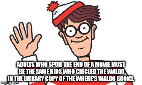 cartoon - Adults Who Spoil The End Of A Movie Must Be The Same Kids Who Circled The Waldo In The Library Copy Of The Where'S Waldo Books imgflip.com