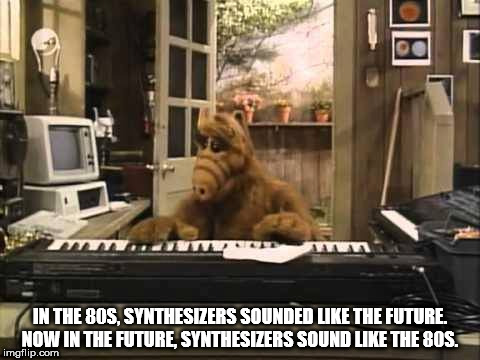photo caption - In The Bos, Synthesizers Sounded The Future. Now In The Future Synthesizers Sound The 80S. imgflip.com