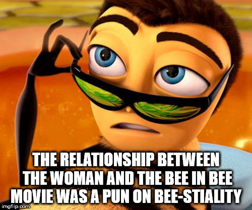 bee movie - The Relationship Between The Woman And The Bee In Bee Movie Was A Pun On BeeStiality imgflip.com