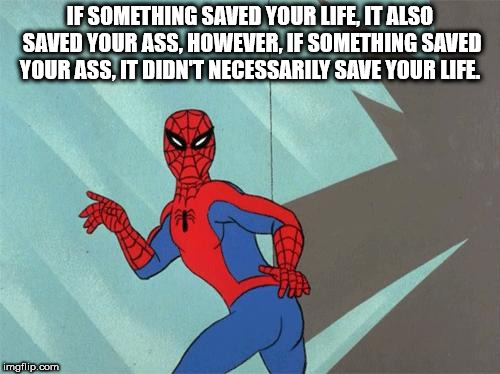 willy wonka meme - If Something Saved Your Life, It Also Saved Your Ass, However, If Something Saved Your Ass. It Didn'T Necessarily Save Your Life. imgflip.com