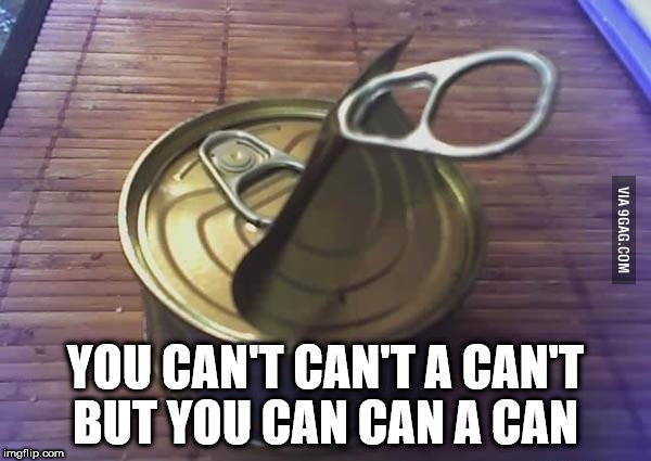funny fail - Via 9GAG.Com You Can'T Can'T A Can'T But You Can Can A Can imgflip.com