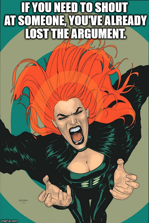 siryn marvel - If You Need To Shout At Someone, You'Ve Already Lost The Argument. 5OOK imgflip.com
