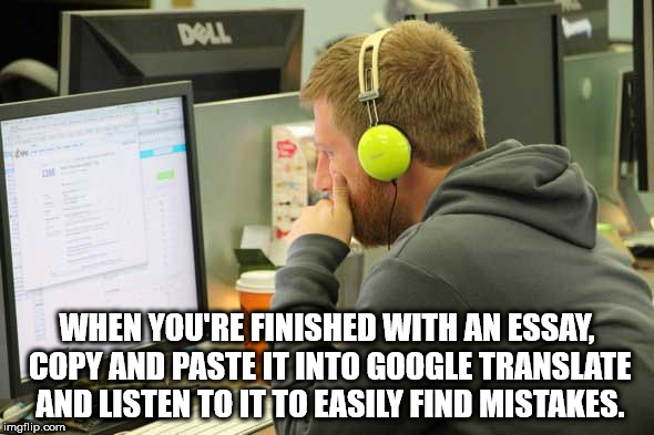 programmer headphones - Dall When You'Re Finished With An Essay. Copy And Paste It Into Google Translate And Listen To It To Easily Find Mistakes. imgflip.com