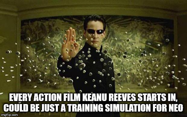 kevlar bullet - Every Action Film Keanu Reeves Starts In, Could Be Just A Training Simulation For Neo imgflip.com