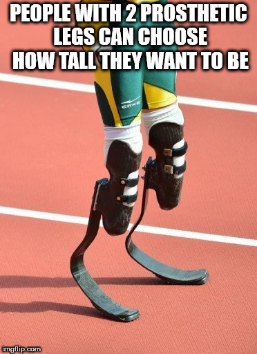prosthetic leg reference - People With 2 Prosthetic Legs Can Choose How Tall They Want To Be imgflip.com