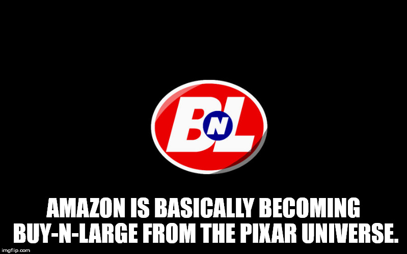 graphics - Amazon Is Basically Becoming BuyNLarge From The Pixar Universe. imgflip.com