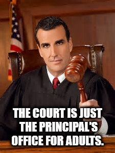 judge alex - The Court Is Just The Principal'S Office For Adults.