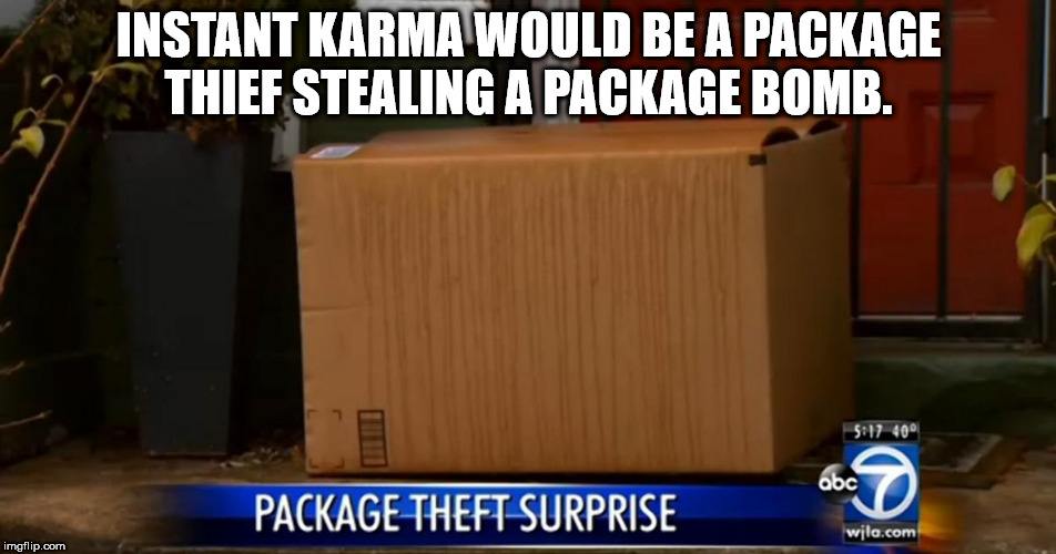 body combat - Instant Karma Would Be A Package Thief Stealing A Package Bomb. 40 abc Package Theft Surprise wila.com imgflip.com