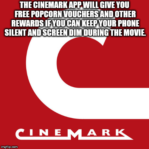 cinemark - The Cinemark App Will Give You Free Popcorn Vouchers And Other Rewards If You Can Keep Your Phone Silent And Screen Dim During The Movie, Cinemark imgflip.com