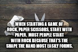 photo caption - When Starting A Game Of Rock, Paper Scissors, Start With Paper. Most People Start With Rock Because That'S The Shape The Hand Most Easily Forms.