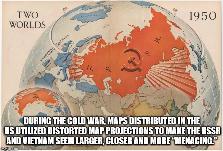 two worlds 1950 - Two Worlds 1950 S. European Barrier Quipost During The Cold War, Maps Distributed In The Us Utilized Distorted Map Projections To Make The Ussr And Vietnam Seem Larger, Closer And More Menacing." imgflip.com