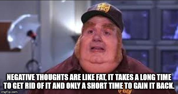 fat bastard meme i eat because i m unhappy - Negative Thoughts Are Fat. It Takes A Long Time To Get Rid Of It And Only A Short Time To Gainit Back. Fed imgflip.com