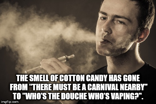 people cigarette - The Smell Of Cotton Candy Has Gone From "There Must Be A Carnival Nearby To "Who'S The Douche Who'S Vaping?". imgflip.com