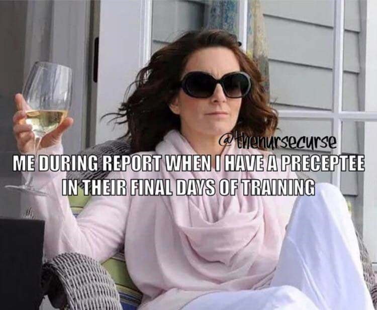 memes - tina fey funny quotes - @ thenursecurse Me During Report When I Have A Preceptee In Their Final Days Of Training