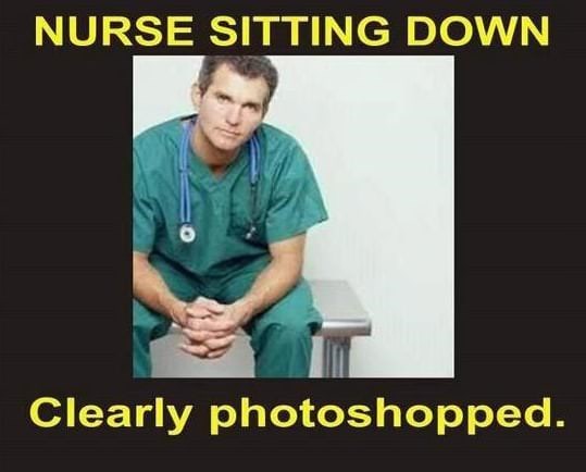 memes - nurses memes - Nurse Sitting Down Clearly photoshopped.