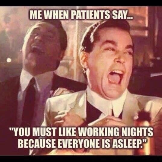 memes - nurse night shift meme - Me When Patients Say.. "You Must Working Nights Because Everyone Is Asleep."