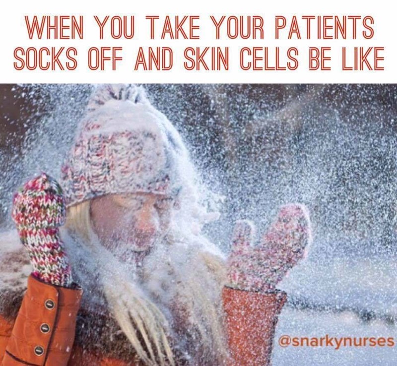 memes - nurse meme skin flakes - When You Take Your Patients Socks Off And Skin Cells Be 000