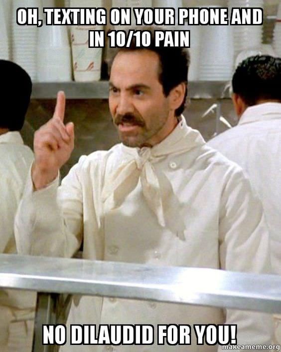 memes - no happy birthday for you - Oh,Texting On Your Phone And In 1010 Pain No Dilaudid For You! makeameme.org