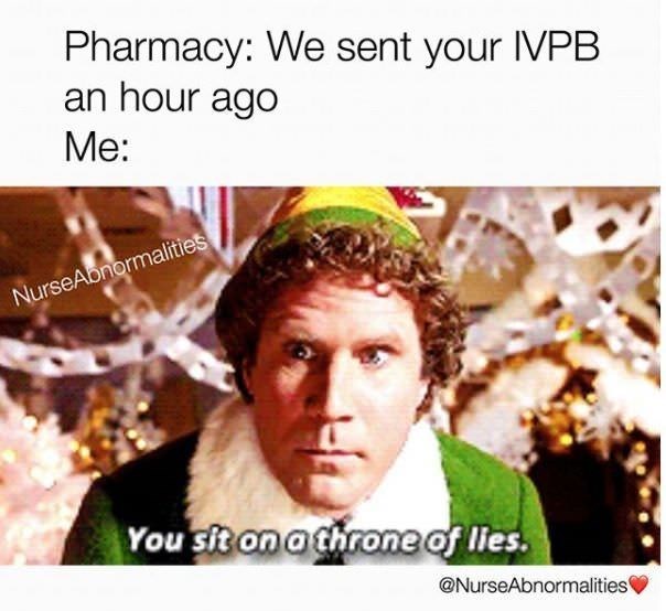 memes - you sit on a throne of lies - Pharmacy We sent your Ivpb an hour ago Me Nurse Abnormalities You sit on a throne of lies.