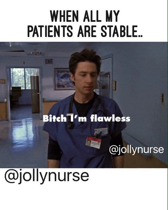 memes - scrubs flawless - When All My Patients Are Stable. Bat Bitch I'm flawless