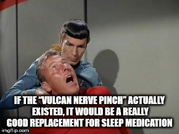 Hilarious shower thought about how the vulcan nerve pinch would be a great sleep medication replacement with picture of Spock doing a vulcan nerve pinch on a redshirt.
